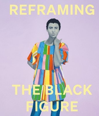 Cover for Reframing the Black Figure: An Introduction to Contemporary Black Figuration (Hardcover Book) (2024)