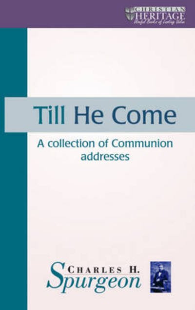 Cover for C. H. Spurgeon · Till He Come: A collection of Communion addresses (Hardcover Book) [Revised edition] (2001)