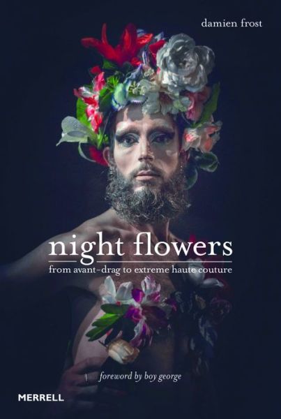 Cover for Damien Frost · Night Flowers: From Avant-Drag to Extreme Haute Couture (Hardcover Book) (2016)