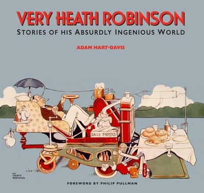 Cover for Adam Hart-Davis · Very Heath Robinson: Stories of His Absurdly Ingenious World (Hardcover Book) (2017)