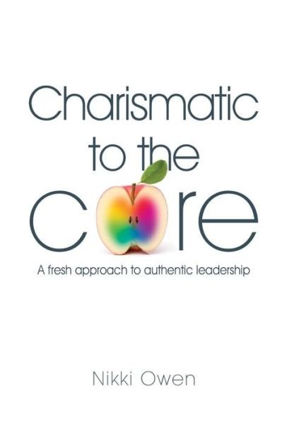 Cover for Nikki Owen · Charismatic to the Core: A Fresh Approach to Authentic Leadership (Paperback Book) (2015)