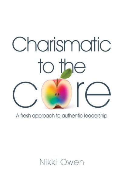 Cover for Nikki Owen · Charismatic to the Core: A Fresh Approach to Authentic Leadership (Paperback Bog) (2015)