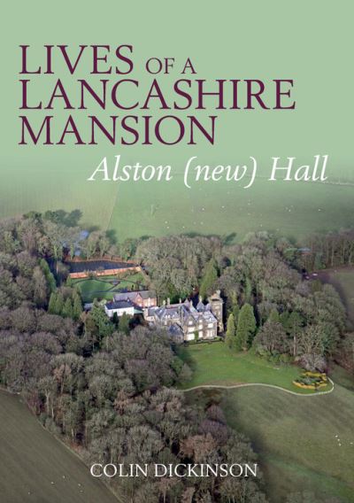 Cover for Colin Dickinson · Lives of a Lancashire Mansion: Alston (new) Hall (Paperback Book) (2023)