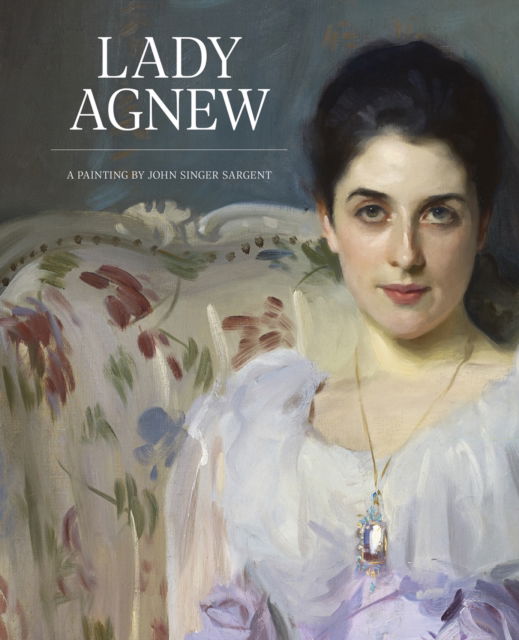 Lady Agnew: A Painting by John Singer Sargent - Christopher Baker - Books - National Galleries of Scotland - 9781911054481 - October 29, 2024