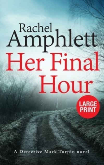 Cover for Rachel Amphlett · Her Final Hour: A Detective Mark Turpin murder mystery - Detective Mark Turpin (Hardcover Book) [Large type / large print edition] (2020)