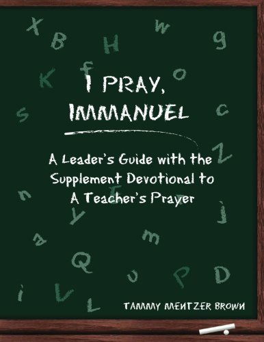 Cover for Tammy Mentzer Brown · I Pray Immanuel: a Leader's Guide: with the Supplemental Devotional to a Teacher's Prayer (Paperback Book) (2013)