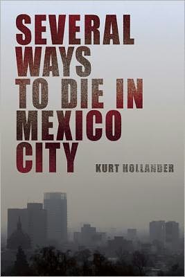 Cover for Kurt Hollander · Several Ways To Die In Mexico City: An Autobiography of Death in Mexico City (Paperback Book) (2012)