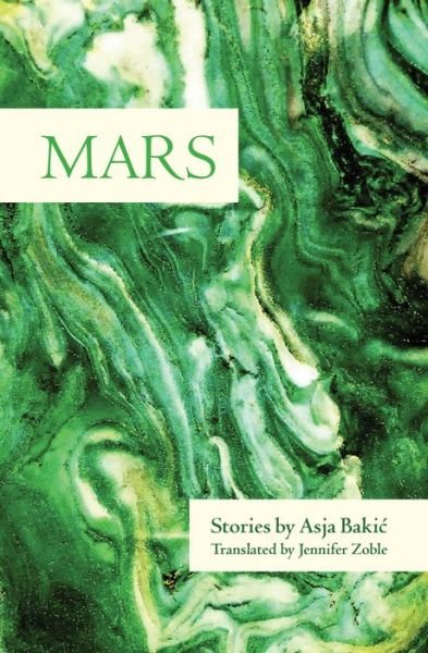 Cover for Asja Bakic · Mars: Stories (Paperback Book) (2019)