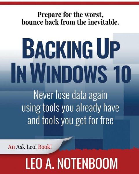 Cover for Leo A Notenboom · Backing Up In Windows 10 : Never lose data again, using tools you already have and tools you get for free (Pocketbok) (2018)