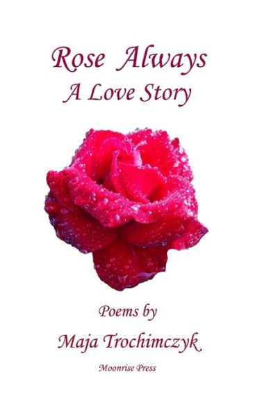 Cover for Maja Trochimczyk · Rose Always - A Love Story (Hardcover Book) (2020)