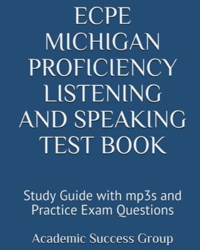 ECPE Michigan Proficiency Listening and Speaking Test Book - Academic Success Group - Livros - Exam Sam Study AIDS and Media - 9781949282481 - 20 de setembro de 2019