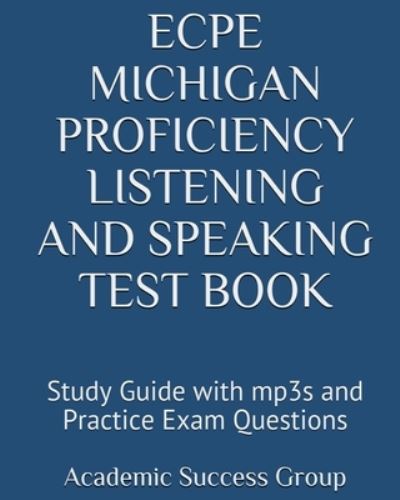 ECPE Michigan Proficiency Listening and Speaking Test Book - Academic Success Group - Books - Exam Sam Study AIDS and Media - 9781949282481 - September 20, 2019