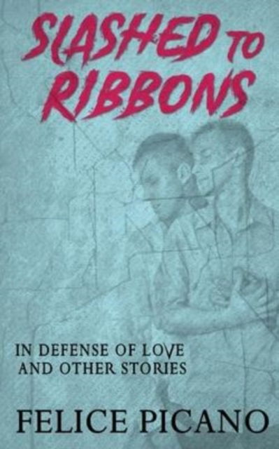 Slashed to Ribbons in Defense of Love and Other Stories - Felice Picano - Inne - ReQueered Tales - 9781951092481 - 22 lutego 2022