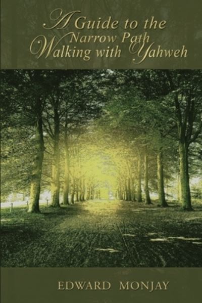 A Guide To The Narrow Path Walking With Yahweh - Edward Monjay - Books - Diamond Media Press Co. - 9781951302481 - November 24, 2020