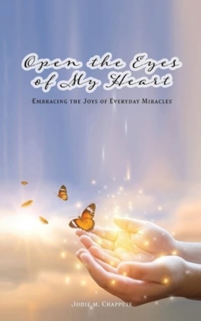 Open the Eyes of My Heart - Jodie M Chappuis - Books - Authors' Tranquility Press - 9781956480481 - August 2, 2021