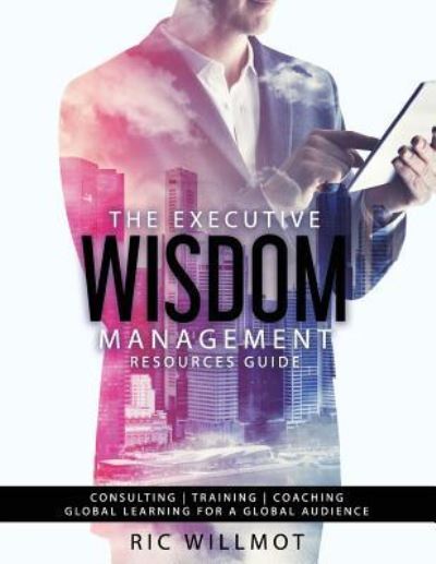 Cover for Ric Willmot · The Executive Wisdom Management Resources Guide (Paperback Book) (2017)