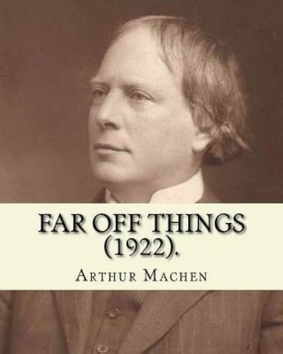 Cover for Arthur Machen · Far Off Things (1922). by (Taschenbuch) (2018)