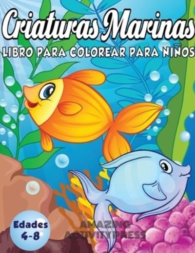 Cover for Amazing Activity Press · Criaturas Marinas Libro Para Colorear Para Ninos Edades 4-8 (Paperback Book) (2019)