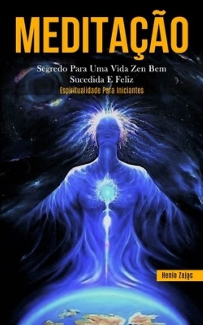 Cover for Zaj&amp;#261; c, Henio · Meditacao: Segredo para uma vida zen bem sucedida e feliz (Espiritualidade para iniciantes) (Paperback Book) (2020)