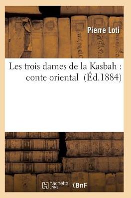 Cover for Loti-p · Les Trois Dames De La Kasbah: Conte Oriental (Paperback Book) (2016)