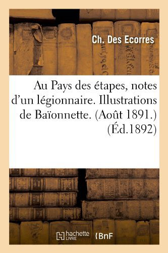 Cover for Ch Des Ecorres · Au Pays Des Etapes, Notes D'un Legionnaire. Illustrations De Baionnette. (Aot 1891.) (Ed.1892) (French Edition) (Paperback Book) [French edition] (2012)