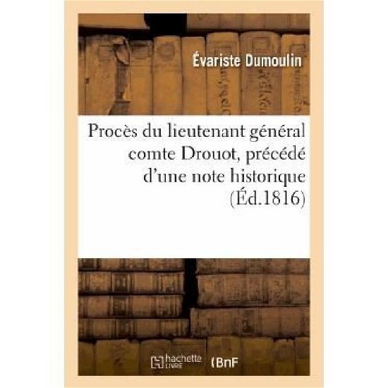 Cover for Dumoulin-e · Proces Du Lieutenant General Comte Drouot, Precede D Une Note Historique Sur Cet Officier-general (Pocketbok) [French edition] (2013)