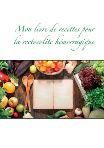 Cover for Cedric Menard · Mon livre de recettes pour la rectocolite hemorragique (Paperback Book) (2021)