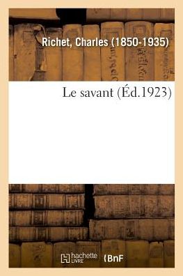 Le savant - Charles Richet - Kirjat - Hachette Livre - BNF - 9782329032481 - sunnuntai 1. heinäkuuta 2018