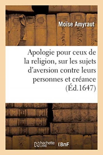 Cover for Moïse Amyraut · Apologie Pour Ceux de la Religion, Sur Les Sujets d'Aversion Que Plusieurs Pensent Avoir (Paperback Book) (2019)