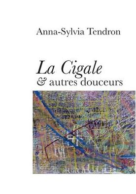 Cover for Anna-sylvia Tendron · La Cigale &amp; Autres Douceurs (Paperback Book) [French edition] (2011)