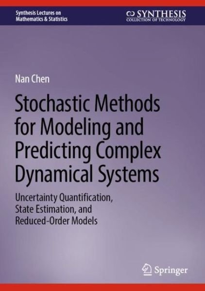 Cover for Nan Chen · Stochastic Methods for Modeling and Predicting Complex Dynamical Systems: Uncertainty Quantification, State Estimation, and Reduced-Order Models - Synthesis Lectures on Mathematics &amp; Statistics (Gebundenes Buch) [1st ed. 2023 edition] (2023)