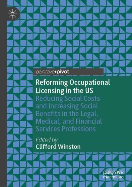 Reforming Occupational Licensing in the US: Reducing Social Costs and Increasing Social Benefits in the Legal, Medical, and Financial Services Professions -  - Książki - Springer International Publishing AG - 9783031743481 - 29 grudnia 2024