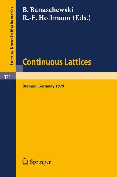 Continuous Lattices: Proceedings of the Conference on Topological and Categorical Aspects of Continuous Lattices (Workshop Iv) Held at the University of Bremen, Germany, November 9-11, 1979 - Lecture Notes in Mathematics - B Banaschewski - Books - Springer-Verlag Berlin and Heidelberg Gm - 9783540108481 - July 1, 1981