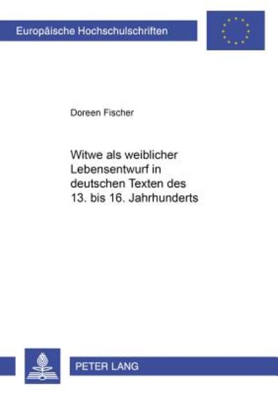 Cover for Fischer Doreen Fischer · «Witwe» als weiblicher Lebensentwurf in deutschen Texten des 13. bis 16. Jahrhunderts (Pocketbok) (2001)