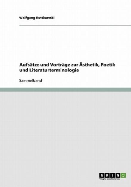 Cover for Wolfgang Ruttkowski · Aufsatze Und Vortrage Zur Asthetik, Poetik Und Literaturterminologie (Paperback Book) [German edition] (2007)