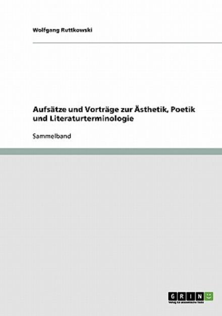 Cover for Wolfgang Ruttkowski · Aufsatze Und Vortrage Zur Asthetik, Poetik Und Literaturterminologie (Pocketbok) [German edition] (2007)