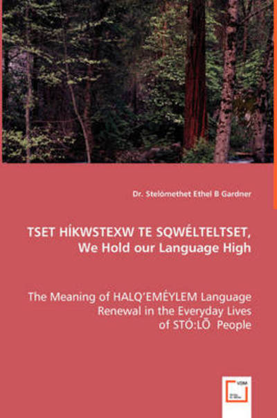 Cover for Stelomethet Ethel B Gardner · Tset H¿kwstexw Te Sqw¿lteltset,we Hold Our Language High (Paperback Book) [Salishan Languages, Bilingual edition] (2008)