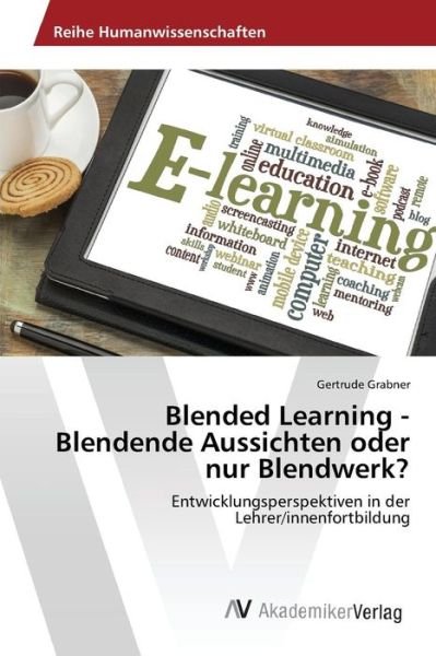 Cover for Grabner Gertrude · Blended Learning - Blendende Aussichten Oder Nur Blendwerk? (Taschenbuch) (2015)