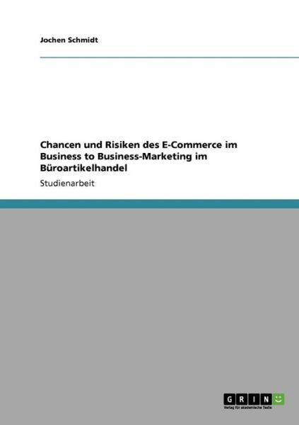 Cover for Jochen Schmidt · Chancen und Risiken des E-Commerce im Business to Business-Marketing im Buroartikelhandel (Paperback Book) [German edition] (2009)