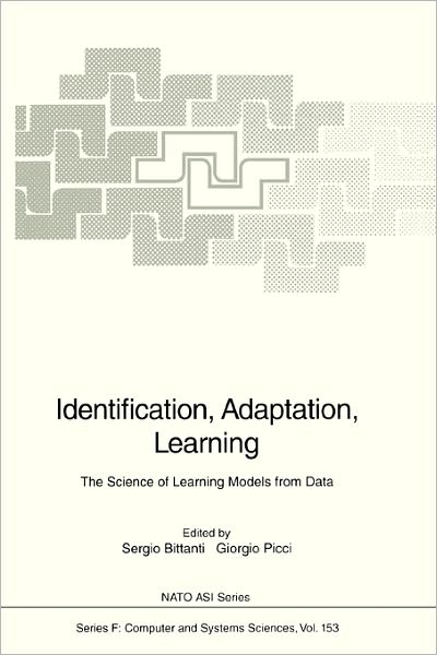 Cover for Sergio Bittanti · Identification, Adaptation, Learning: the Science of Learning Models from Data - Nato Asi Series / Nato Asi Subseries F: (Pocketbok) [1st Ed. Softcover of Orig. Ed. 1996 edition] (2010)