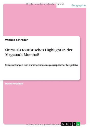 Cover for Wiebke Schroeder · Slums als touristisches Highlight in der Megastadt Mumbai?: Untersuchungen zum Slumtourismus aus geographischer Perspektive (Paperback Book) [German edition] (2012)