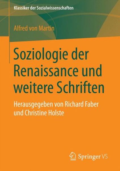 Cover for Alfred Von Martin · Soziologie Der Renaissance Und Weitere Schriften: Herausgegeben Von Richard Faber Und Christine Holste - Klassiker Der Sozialwissenschaften (Paperback Book) [1. Aufl. 2016 edition] (2016)