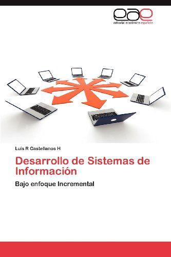 Cover for Luis R Castellanos H · Desarrollo De Sistemas De Información: Bajo Enfoque Incremental (Paperback Book) [Spanish edition] (2012)