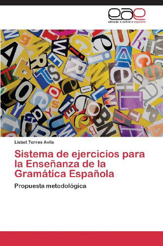 Cover for Lisbet Torres Avila · Sistema De Ejercicios Para La Enseñanza De La Gramática Española: Propuesta Metodológica (Paperback Book) [Spanish edition] (2013)