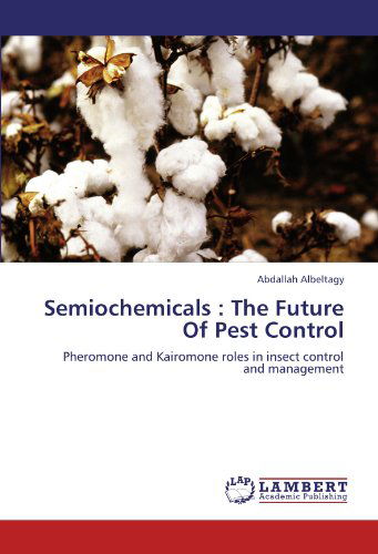 Cover for Abdallah Albeltagy · Semiochemicals : the Future of Pest Control: Pheromone and Kairomone Roles in Insect Control and Management (Paperback Book) (2012)
