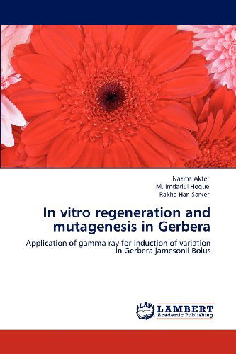 Cover for Rakha Hari Sarker · In Vitro Regeneration and Mutagenesis in Gerbera: Application of Gamma Ray for Induction of Variation in Gerbera Jamesonii Bolus (Paperback Book) (2012)