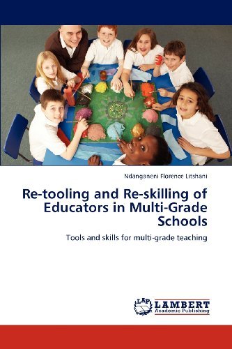 Cover for Ndanganeni Florence Litshani · Re-tooling and Re-skilling of Educators in Multi-grade Schools: Tools and Skills for Multi-grade Teaching (Paperback Bog) (2012)