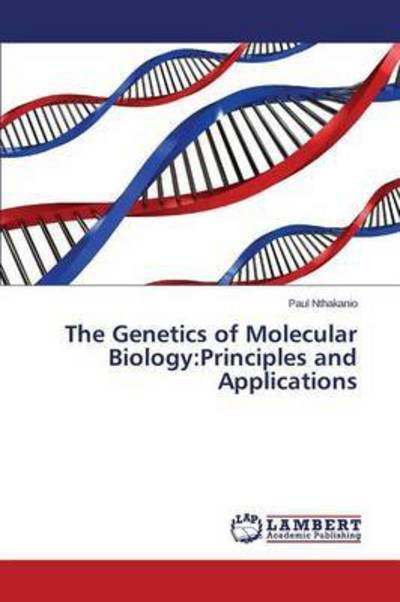 The Genetics of Molecular Biology: Principles and Applications - Nthakanio Paul - Książki - LAP Lambert Academic Publishing - 9783659503481 - 13 kwietnia 2015
