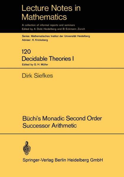 Buchi's Monadic Second Order Successor Arithmetic - Lecture Notes in Mathematics - Dirk Siefkes - Books - Springer-Verlag Berlin and Heidelberg Gm - 9783662358481 - 1970