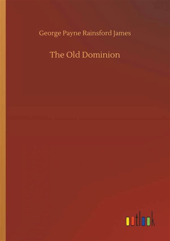 The Old Dominion - James - Books -  - 9783734011481 - September 20, 2018